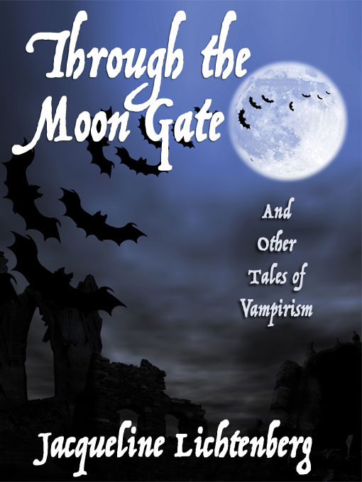 Title details for Through the Moon Gate and Other Tales of Vampirism by Jacqueline Lichtenberg - Available